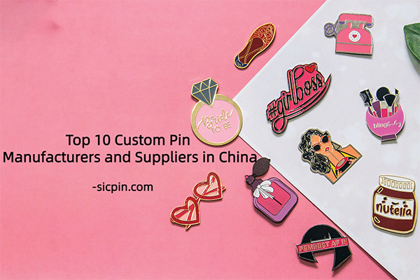 Top 10 Custom Pin Manufacturers and Suppliers in China